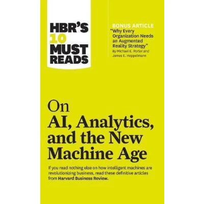 Afbeelding van HBR&#039;s 10 Must Reads on AI, Analytics, and the New Machine Age (with bonus article &quot;Why Every Company Needs an Augmented Reality Strategy&quot; by Michael E. Porter James Heppelmann)
