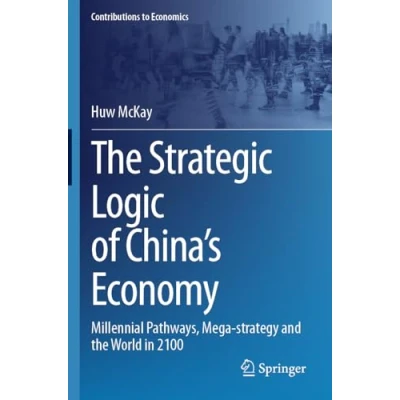 Afbeelding van Contributions to Economics The Strategic Logic of China’s Economy