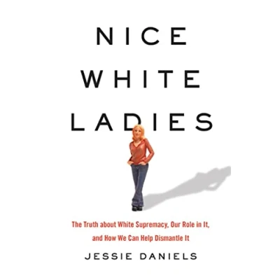 Afbeelding van Nice White Ladies: The Truth about Supremacy, Our Role in It, and How We Can Help Dismantle It