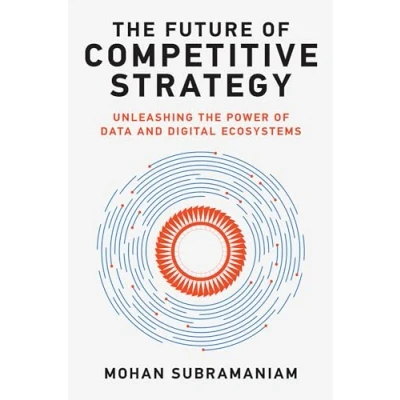 Afbeelding van the Future of Competitive Strategy: Unleashing Power Data and Digital Ecosystems