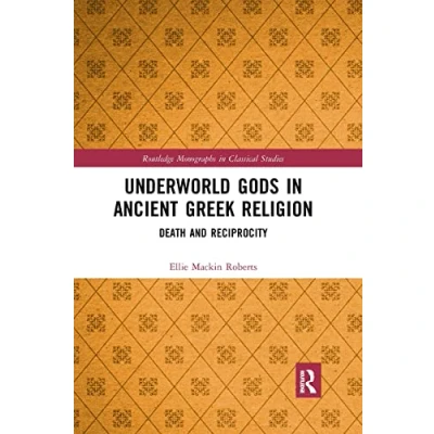 Afbeelding van Underworld Gods in Ancient Greek Religion: Death and Reciprocity