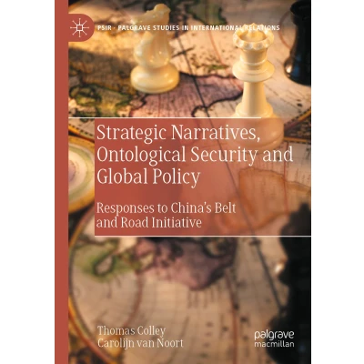 Afbeelding van Strategic Narratives, Ontological Security and Global Policy: Responses to China’s Belt Road Initiative