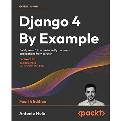 Afbeelding van Django 4 By Example Fourth Edition: Build powerful and reliable Python web applications from scratch