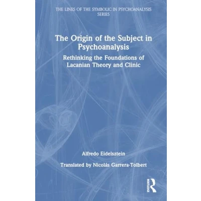 Afbeelding van the Origin of Subject in Psychoanalysis: Rethinking Foundations Lacanian Theory and Clinic