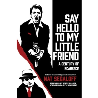 Afbeelding van Say Hello to My Little Friend: A Century of Scarface