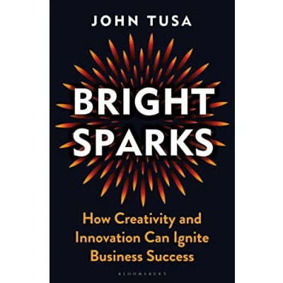 Afbeelding van Bright Sparks: How Creativity and Innovation Can Ignite Business Success