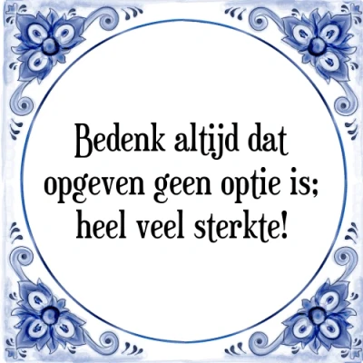 Afbeelding van Bedenk altijd dat opgeven geen optie is; heel ve Tegeltje + Spreuk