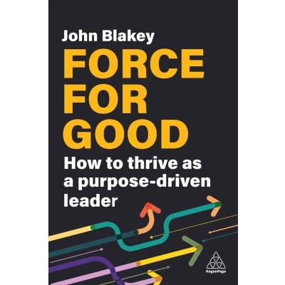 Afbeelding van Force for Good: How to Thrive as a Purpose Driven Leader