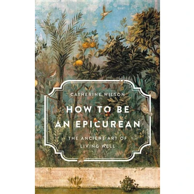 Afbeelding van How to Be an Epicurean The Ancient Art of Living Well