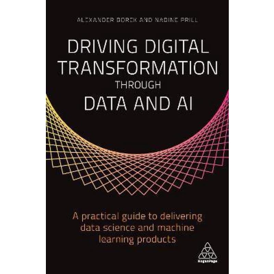Afbeelding van Driving Digital Transformation Through Data and AI: A Practical Guide to Delivering Science Machine Learning Products