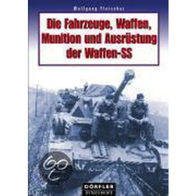 Afbeelding van Die Fahrzeuge, Waffen, Munition und Ausrüstung der Waffen SS