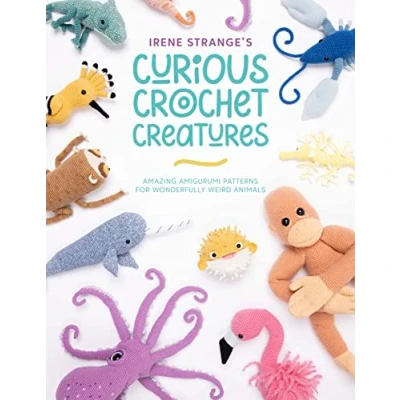 Afbeelding van Irene Strange&#039;s Curious Crochet Creatures: Amazing Amigurumi Patterns for Wonderfully Weird Animals