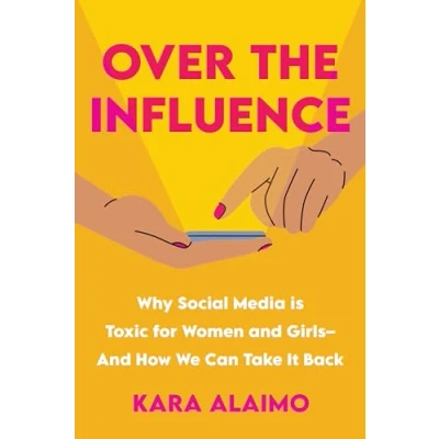 Afbeelding van Over the Influence: Why Social Media is Toxic for Women And Girls How We Can Take it Back