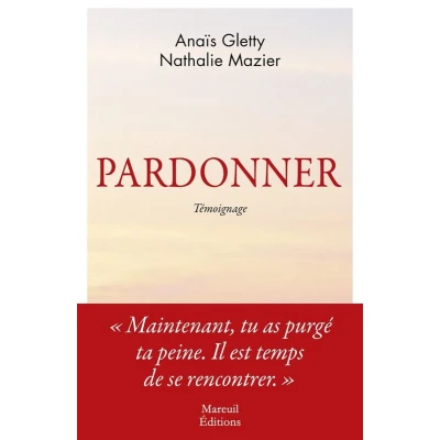 Afbeelding van Pardonner Ma rencontre bouleversante avec celle qui a tué mon père