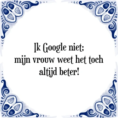 Afbeelding van Ik Google niet; mijn vrouw weet het toch altijd Tegeltje + Spreuk