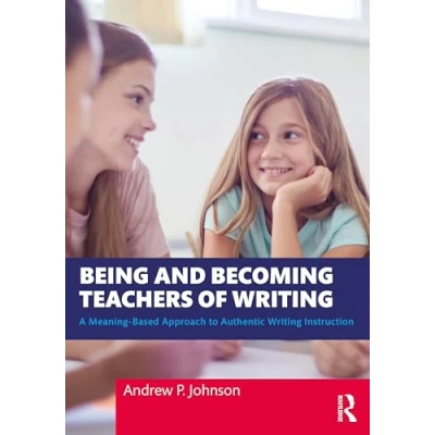 Afbeelding van Being and Becoming Teachers of Writing: A Meaning Based Approach to Authentic Writing Instruction