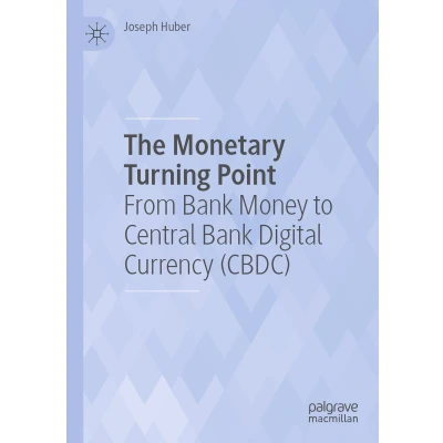 Afbeelding van The Monetary Turning Point: From Bank Money to Central Digital Currency (CBDC)