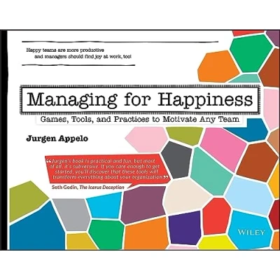 Afbeelding van Managing for Happiness: Games, Tools, and Practices to Motivate Any Team