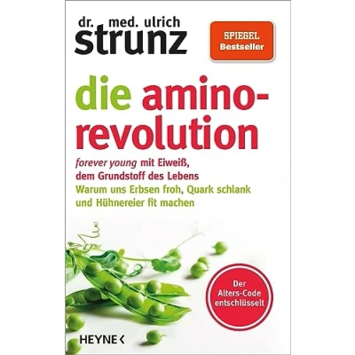 Afbeelding van Die Amino Revolution: Der Alters Code entschlüsselt forever young mit Eiweiß, dem Grundstoff des Lebens Warum uns Erbsen froh, Quark schlank und Hühnereier fit machen