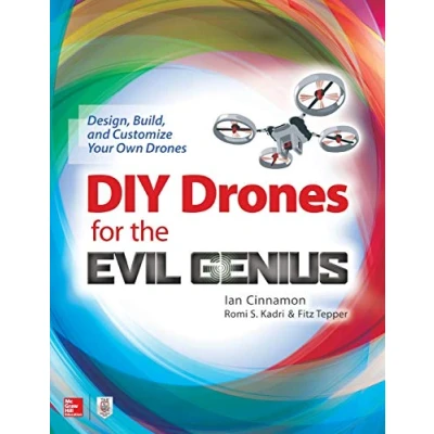Afbeelding van DIY Drones for the Evil Genius: Design, Build, and Customize Your Own
