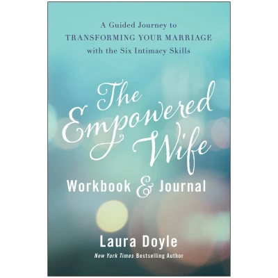 Afbeelding van the Empowered Wife Workbook and Journal: A Guided Journey to Transforming Your Marriage With Six Intimacy Skills