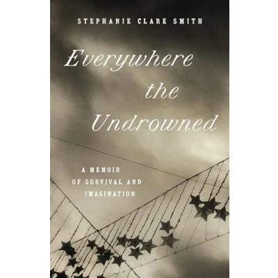 Afbeelding van Everywhere the Undrowned: A Memoir of Survival and Imagination