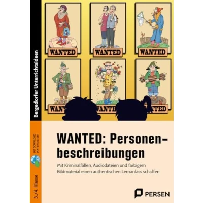 Afbeelding van WANTED: Personenbeschreibungen: Mit Kriminalfällen, Audiodateien und farbigem Bild material einen authentischen Lernanlass schaffen (3. 4. Klasse)