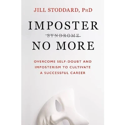 Afbeelding van Imposter No More: Overcome Self Doubt and Imposterism to Cultivate a Successful Career