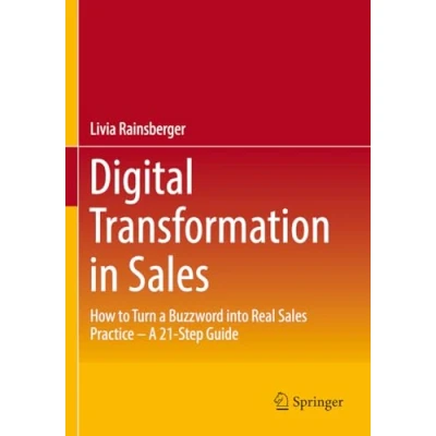 Afbeelding van Digital Transformation in Sales: How to Turn A Buzzword into Real Sales Practice 21 Step Guide