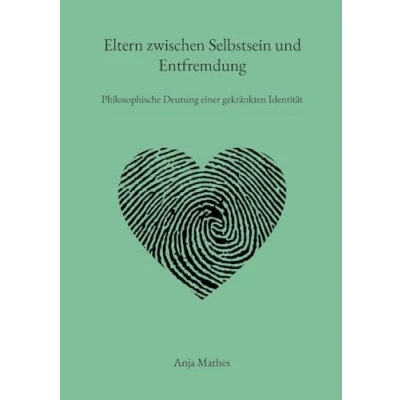 Afbeelding van Eltern zwischen Selbstsein und Entfremdung: Philosophische Deutung einer gekränkten Identität