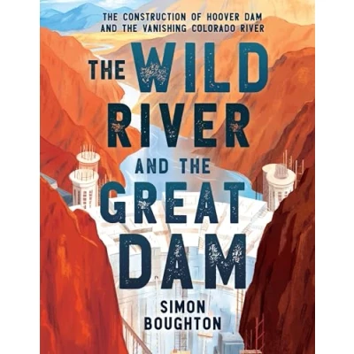 Afbeelding van the Wild River and Great Dam: Construction of Hoover Dam Vanishing Colorado