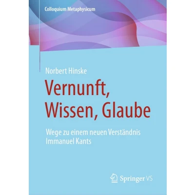 Afbeelding van Vernunft, Wissen, Glaube: Wege zu einem neuen Verständnis Immanuel Kants