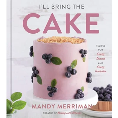 Afbeelding van I&#039;ll Bring The Cake: Recipes for Every Season and Occasion