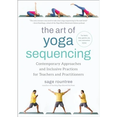Afbeelding van The Art of Yoga Sequencing: Contemporary Approaches and Inclusive Practices For Teachers Practitioners basic, flow, gentle, yin, restorative styles