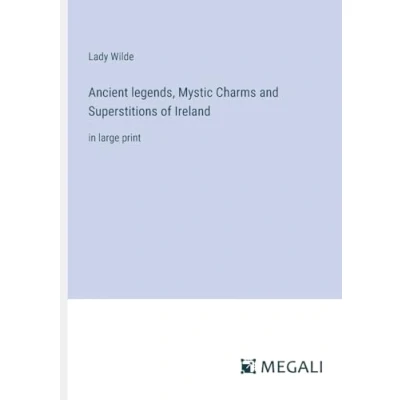 Afbeelding van Ancient legends, Mystic Charms and Superstitions of Ireland: in large print