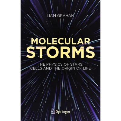 Afbeelding van Molecular Storms: the Physics of Stars, Cells and Origin Life