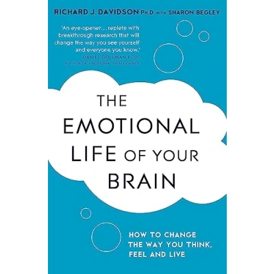 Afbeelding van the Emotional Life of Your Brain: How Its Unique Patterns Affect Way You Think, Feel, and Live Can Change Them