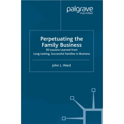 Afbeelding van Perpetuating the Family Business: 50 Lessons Learned From Long Lasting, Successful Families in Business