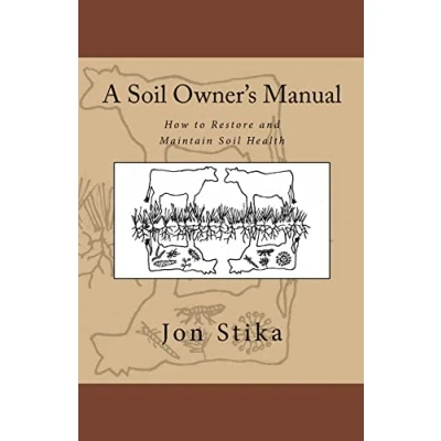 Afbeelding van A Soil Owner&#039;s Manual: How to Restore and Maintain Health
