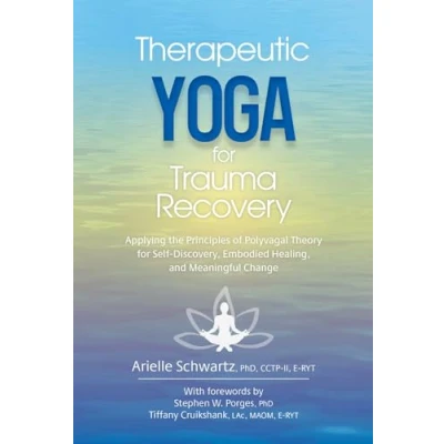 Afbeelding van Therapeutic Yoga for Trauma Recovery: Applying the Principles of Polyvagal Theory Self Discovery, Embodied Healing, and Meaningful Change