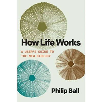 Afbeelding van How Life Works: A User&#039;s Guide to the New Biology