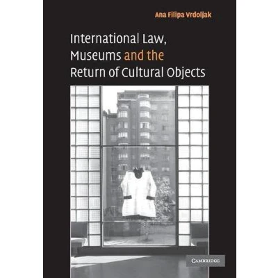 Afbeelding van International Law, Museums and the Return of Cultural Objects