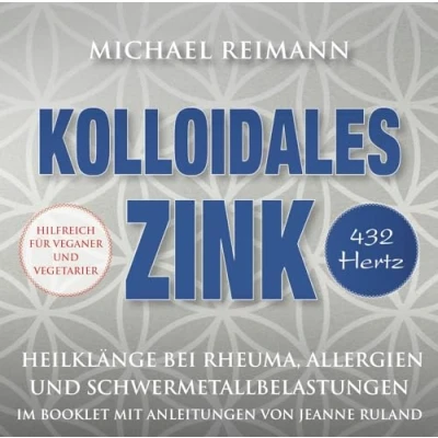 Afbeelding van Kolloidales Zink [432 Hertz]: Heilklänge bei Rheuma, Allergien und Schwermetallbelastungen mit einer Meditationsanleitung im Booklet von Jeanne Ruland