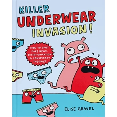 Afbeelding van Killer Underwear Invasion!: How to Spot Fake News, Disinformation &amp; Conspiracy Theories