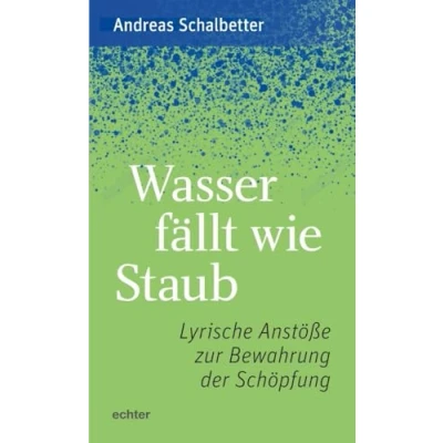 Afbeelding van Wasser fällt wie Staub: Lyrische Anstöße zur Bewahrung der Schöpfung