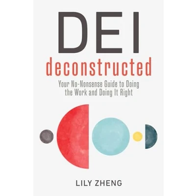 Afbeelding van DEI Deconstructed: Your No Nonsense Guide to Doing the Work and It Right