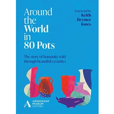 Afbeelding van Around The World in 80 Pots: Story of Humanity Told Through Beautiful Ceramics