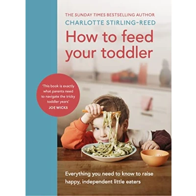 Afbeelding van How to Feed Your Toddler: Everything you need know raise happy, independent little eaters