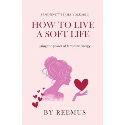 Afbeelding van How to Live a Soft Life: Using the Power of Feminine Energy: 3