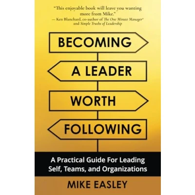 Afbeelding van Becoming A Leader Worth Following: Practical Guide for Leading Self, Teams, and Organizations